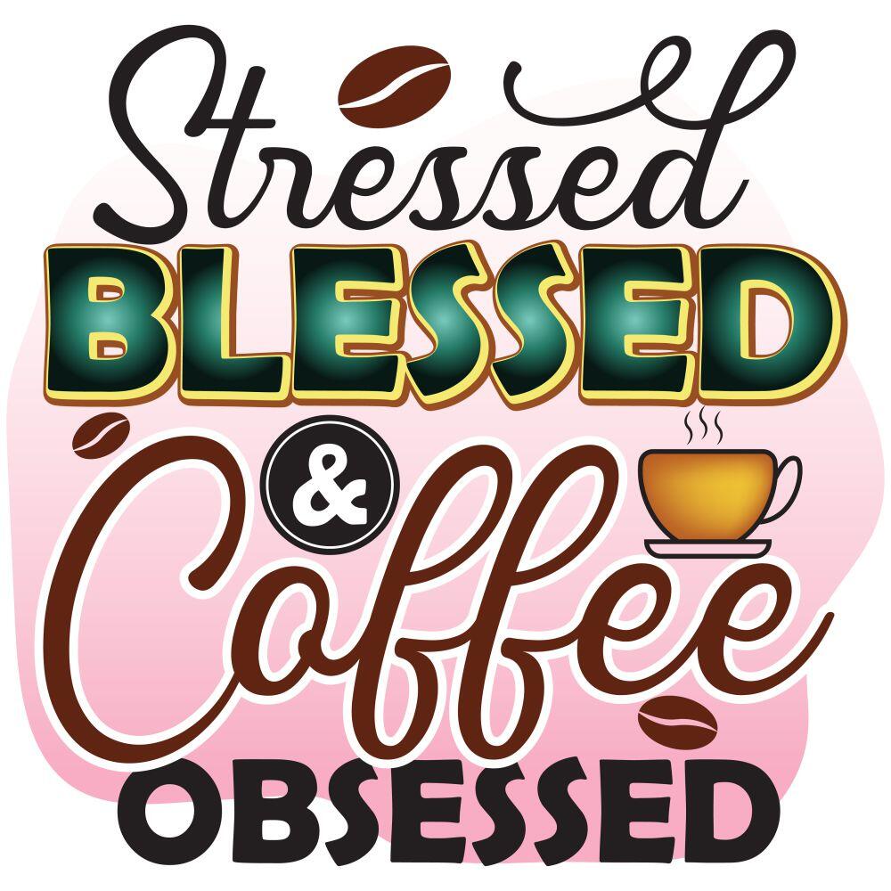 Stressed Blessed And Coffee Obsessed