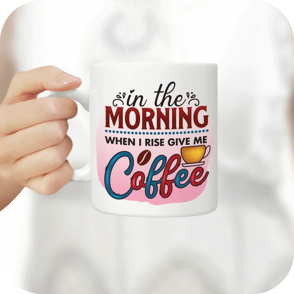 In The Morning When I Rise Give Me Coffee - Image 8