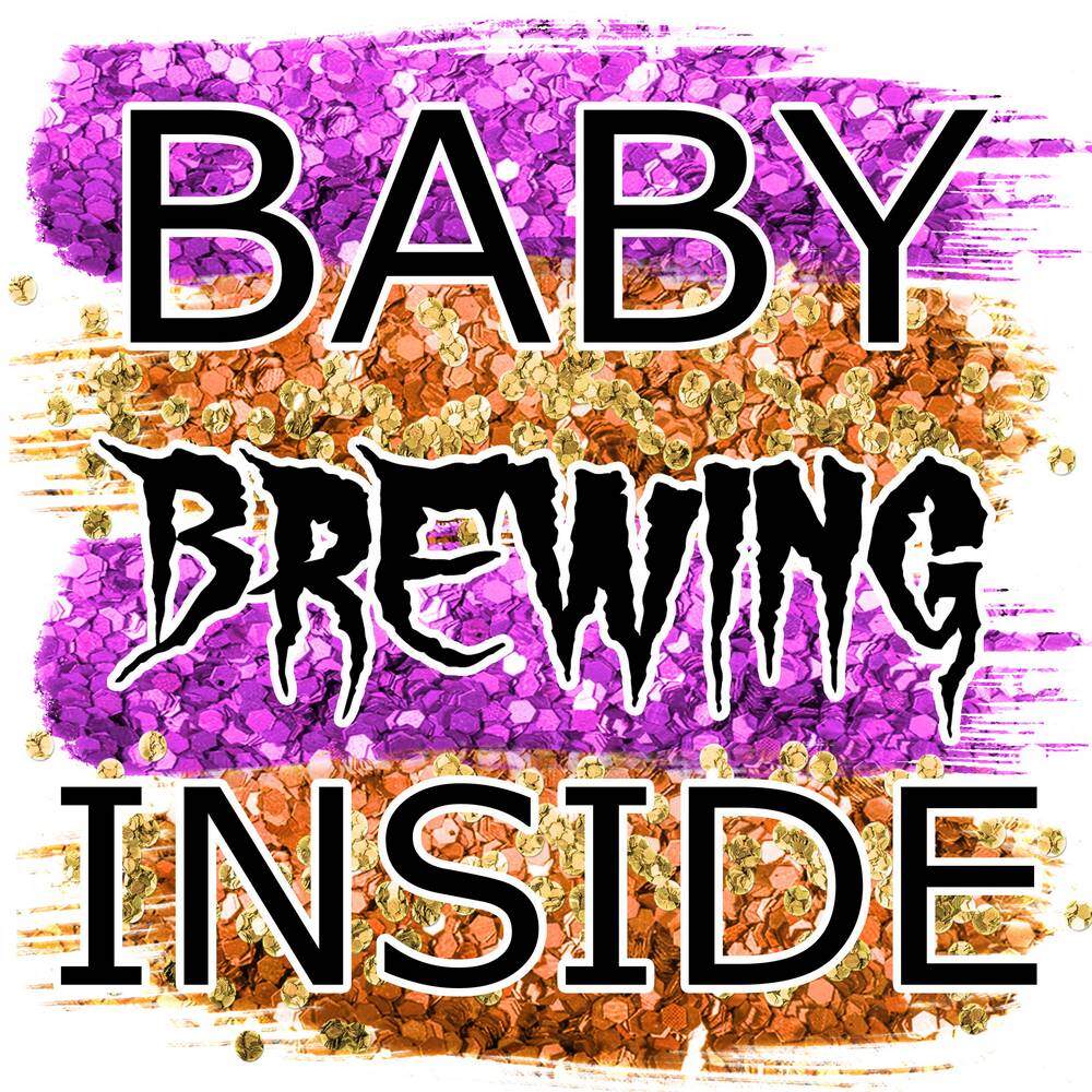 Baby Brewing Inside