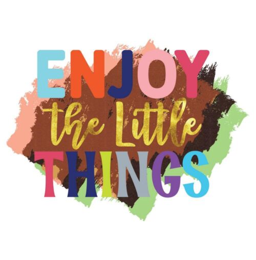 Inspirational Quote "Enjoy the Little Things"