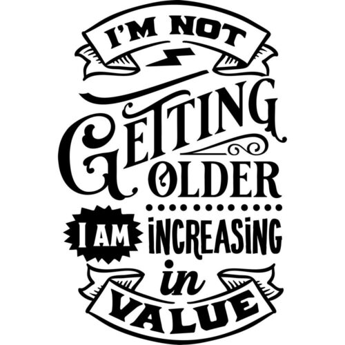 Not getting older just more value