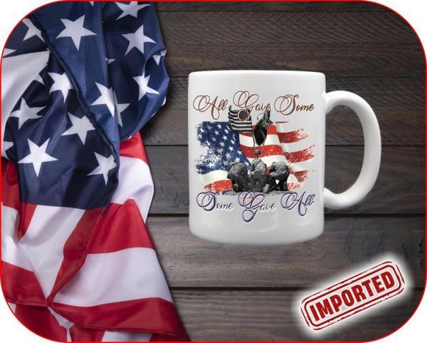 patriotism quotes on a 11oz Imported mug | All Gave Some, Some Gave All