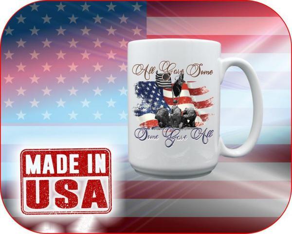 patriotism quotes on a 15oz Made in USA mug | All Gave Some, Some Gave All