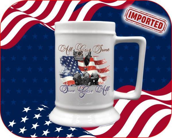 patriotism quotes on a 16oz Beer Stein | All Gave Some, Some Gave All