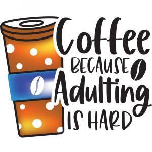 Coffee Because Adulting Is Hard