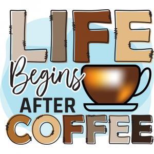 Life Begins After Coffee