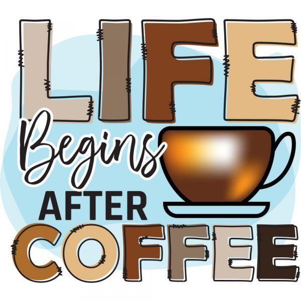 Life Begins After Coffee