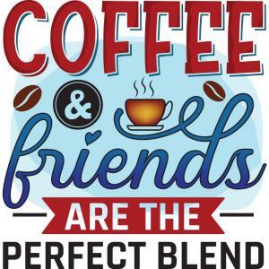 Coffee And Friends Are The Perfect Blend