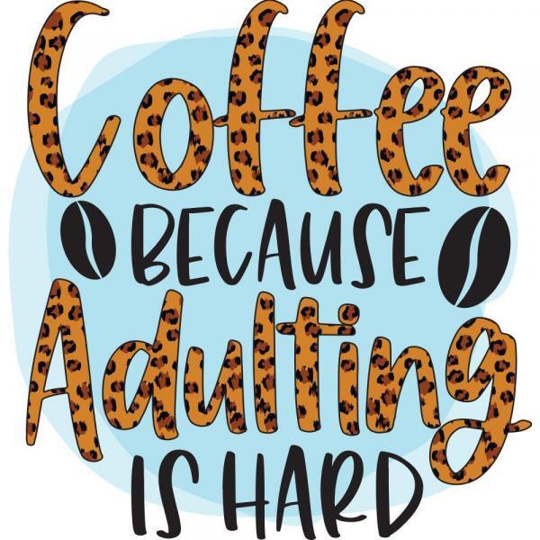Coffee Because Adulting Is Hard
