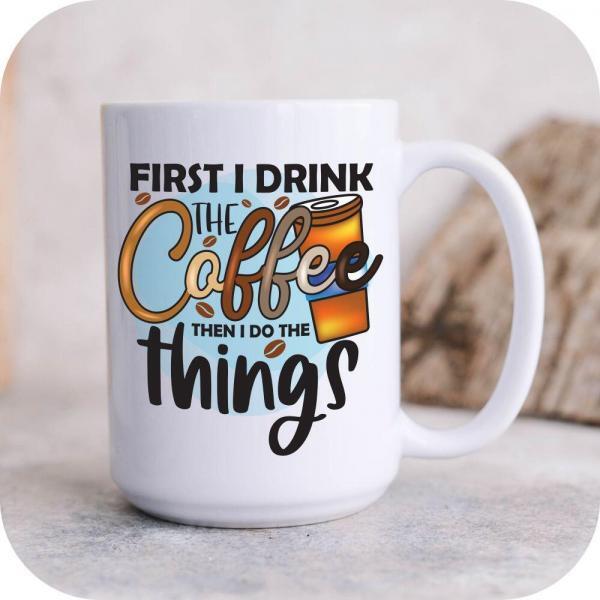 First I Drink The Coffee Then I Do The Things - Image 7