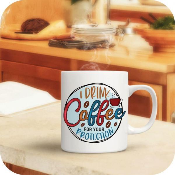 I Drink Coffee For Your Protection - Image 8