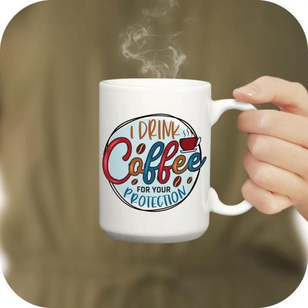 I Drink Coffee For Your Protection - Image 7