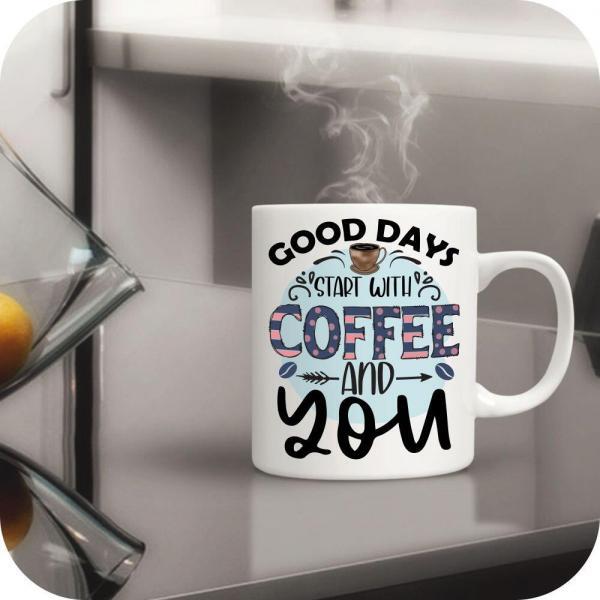 Good Days Start With Coffee And You - Image 8