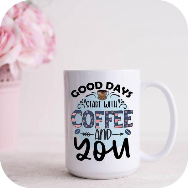 Good Days Start With Coffee And You - Image 7