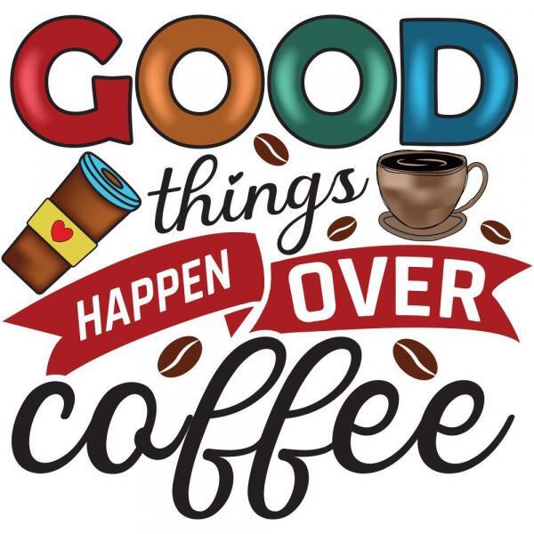 Good Things Happen Over Coffee
