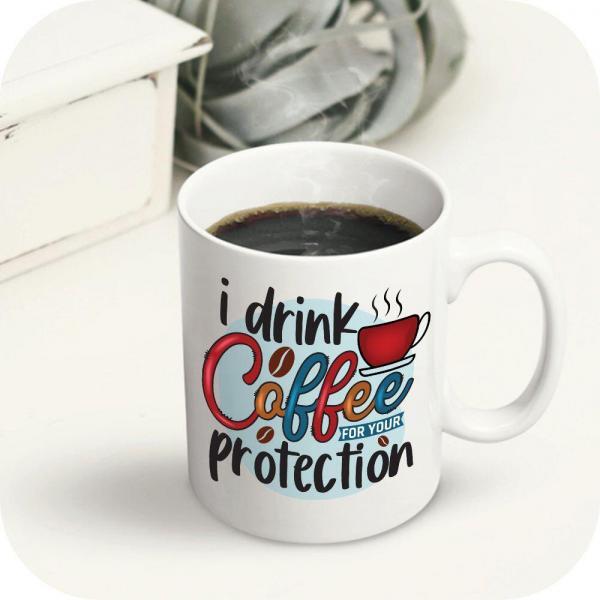 I Drink Coffee For Your Protection - Image 7