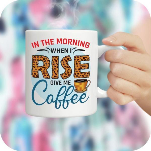 In The Morning When I Rise Give Me Coffee - Image 8