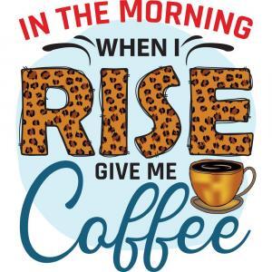 In The Morning When I Rise Give Me Coffee