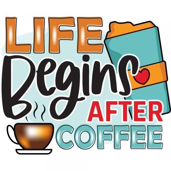 Life Begins After Coffee