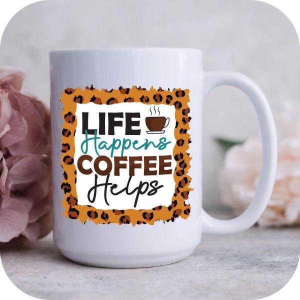 Life Happens Coffee Helps - Image 7