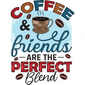 Coffee And Friends Are The Perfect Blend