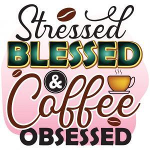 Stressed Blessed And Coffee Obsessed