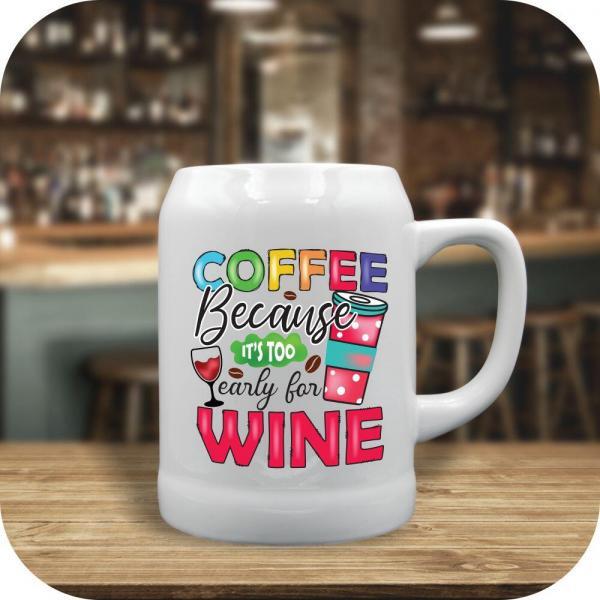 Coffee Because Its Too Early For Wine - Image 3