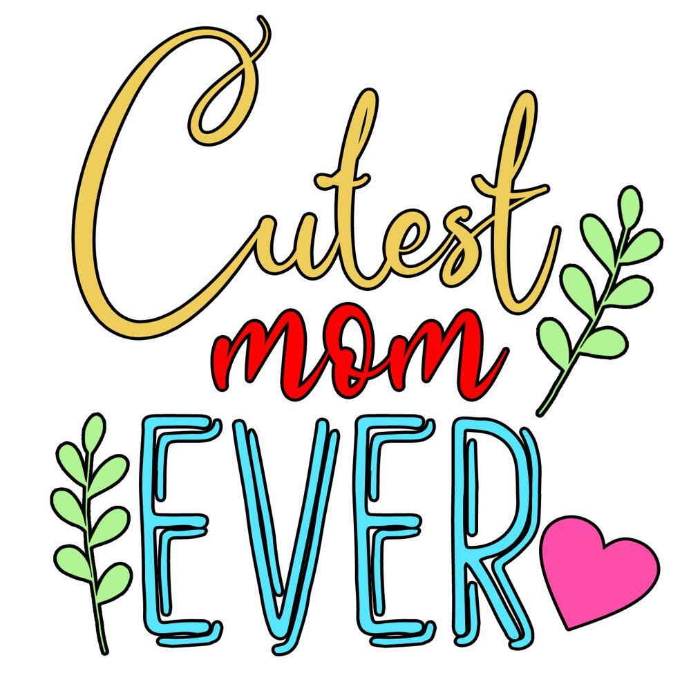 Cutest mom Ever for print