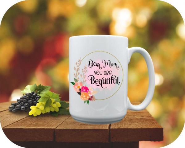 Dear Mom, You Are Beautiful 15oz mug