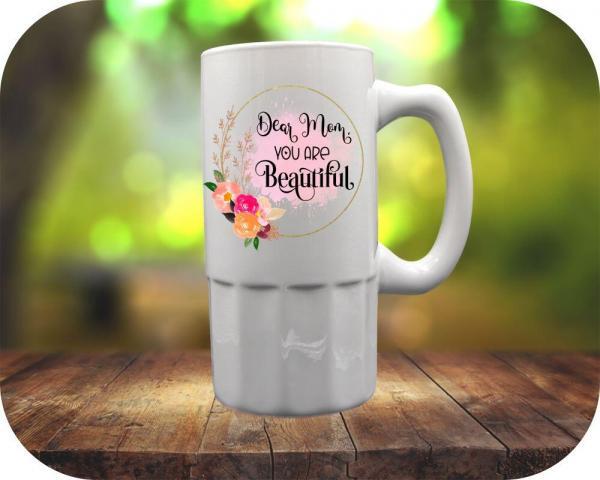 Dear Mom, You Are Beautiful 18oz Fluted bottom Beer mug