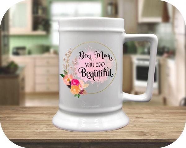 Dear Mom, You Are Beautiful 16oz flared Beer stein