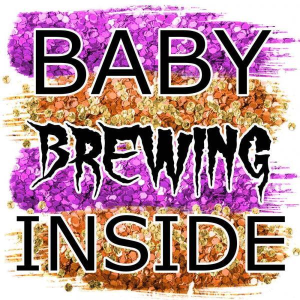 Baby Brewing Inside