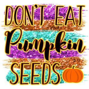 Don’t Eat Pumpkin Seeds