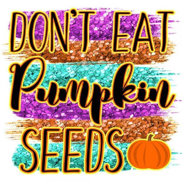 Don’t Eat Pumpkin Seeds