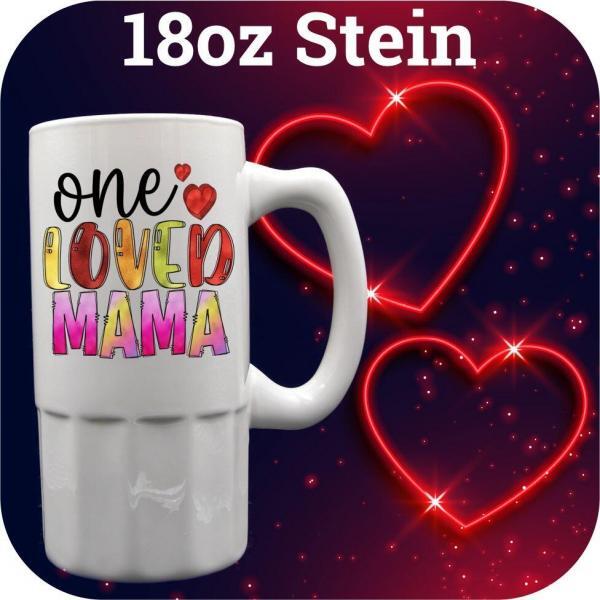 18oz beer mug printed with "one loved mama"
