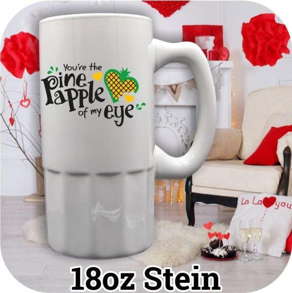 Your the Pineapple of my eye quote on a 18oz fluted bottom stein