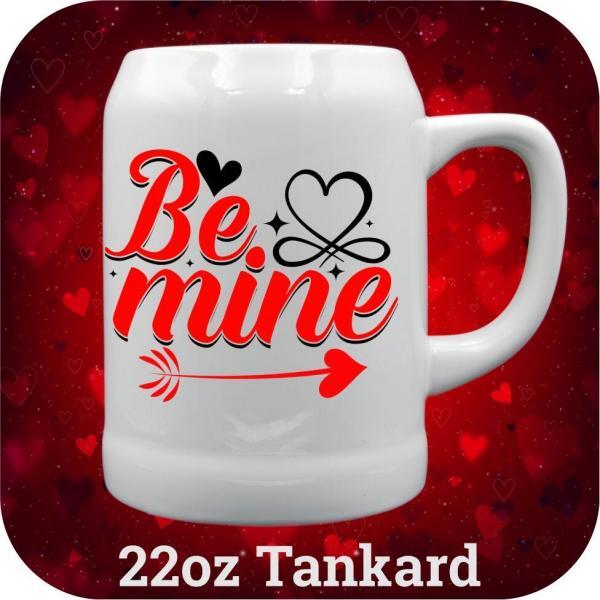 Be Mine Love 22oz tankard