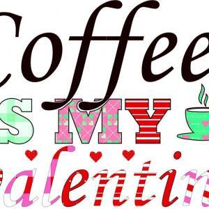 Coffee is my Valentine