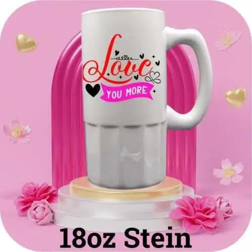 18oz beer mug with Love You More