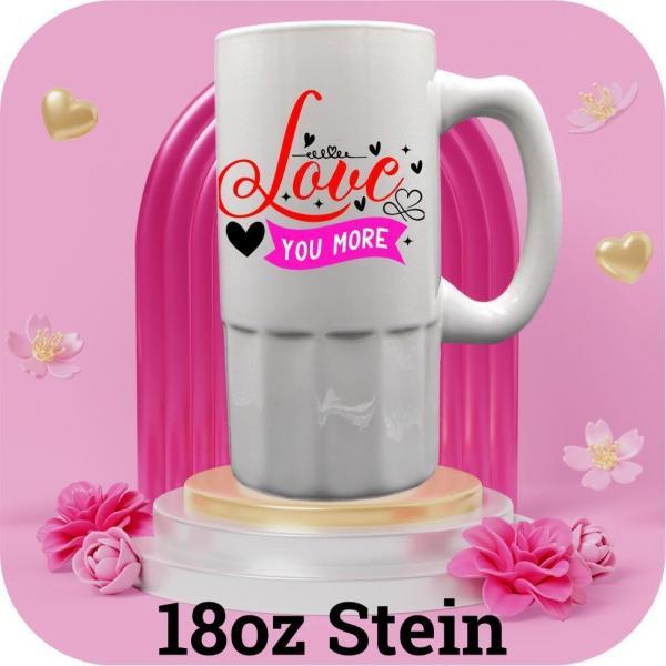 18oz beer mug with Love You More