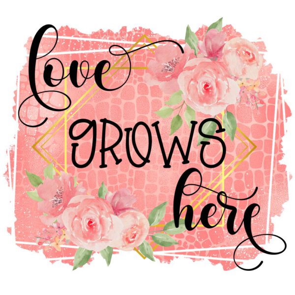 Love Grows Here