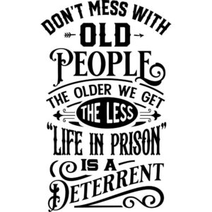 Don't mess with older people humor