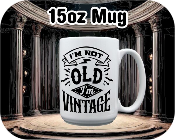 I'm Not Old I'm Vintage - Image 7