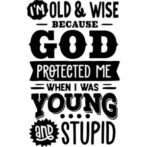 Old and wise because protected when young and stupid