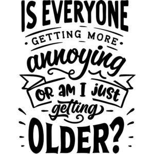 Every gets more annoying or am I getting older