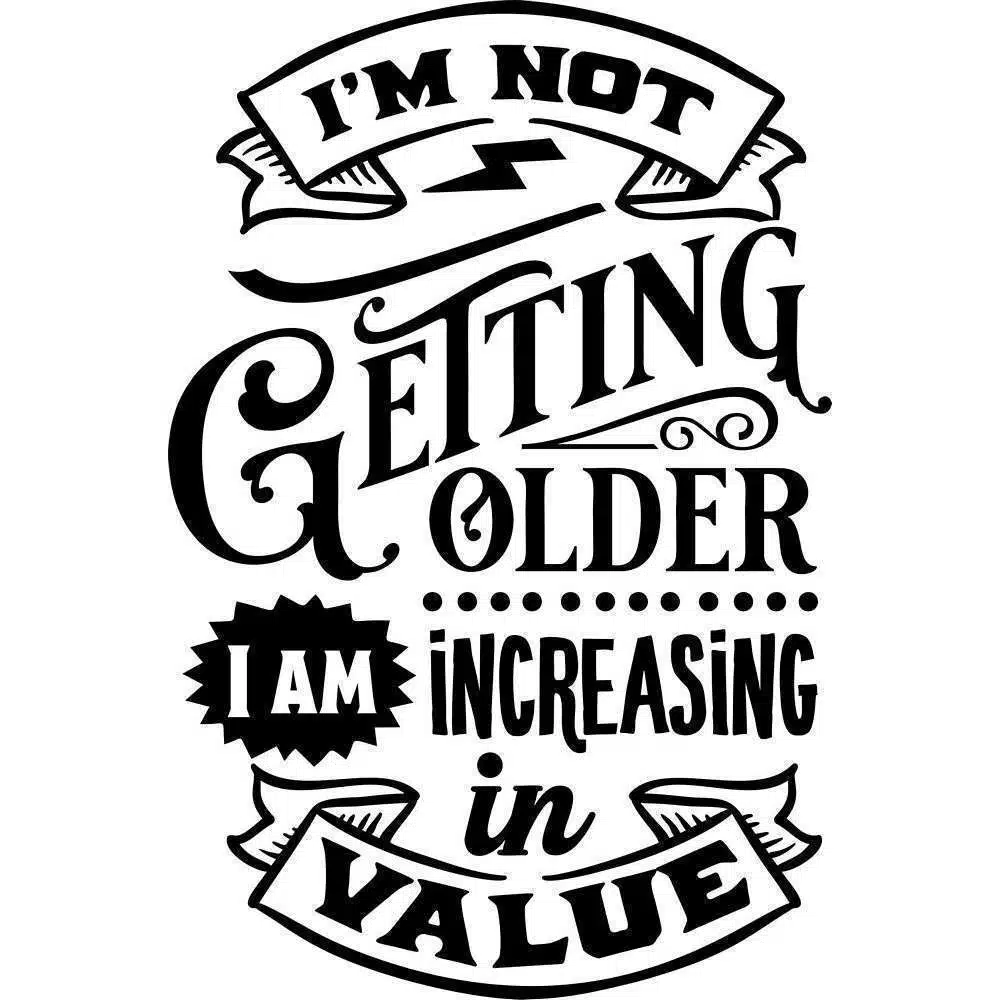 Not getting older just more value