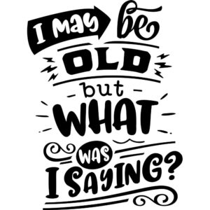 I may be old ...