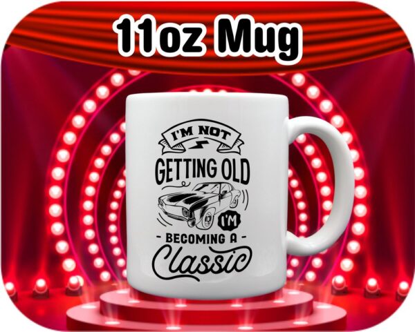 I'm Not Getting Old I'm Becoming Classic - Image 9