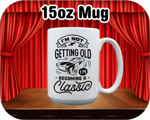 I'm Not Getting Old I'm Becoming Classic - Image 8
