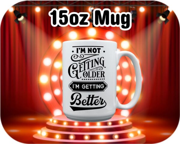 Im Not Getting Older .. Better - Image 7